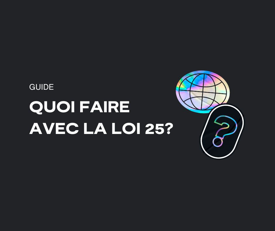 Quoi faire avec la Loi 25?