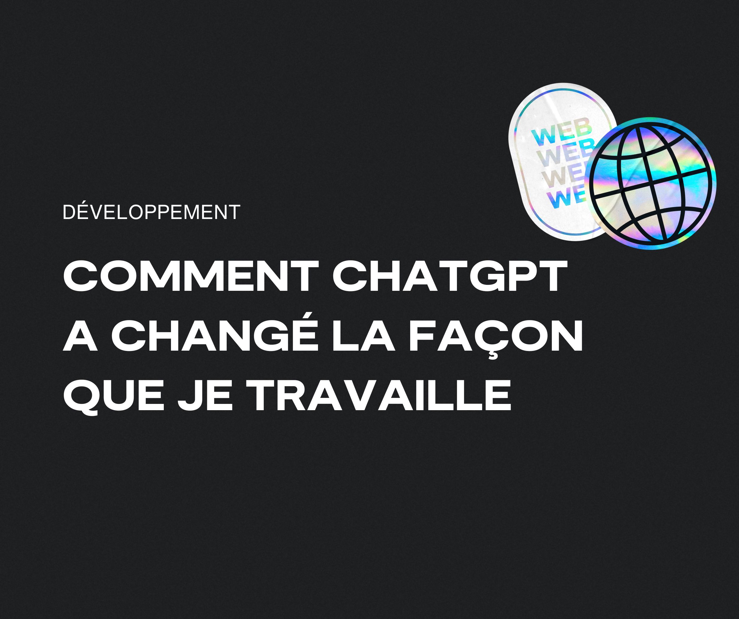 Comment ChatGPT a changé la façon que je travaille en tant que développeur web