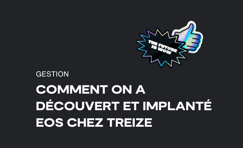 Comment on a découvert et implanté EOS chez TREIZE (1/6)